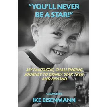 "You'll Never Be A Star!" My Fantastic, Challenging Journey to Disney, Star Trek and Beyond