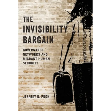 The Invisibility Bargain: Governance Networks and Migrant Human Security