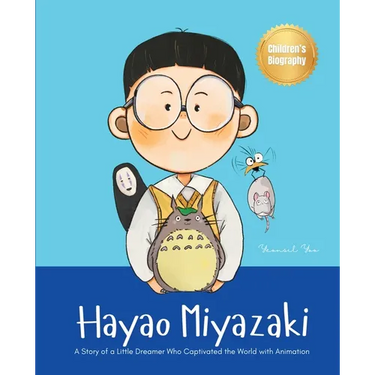 Hayao Miyazaki: A Story of a Little Dreamer Who Captivated the World with Animation Biography Book for Kids About Perseverance and Growth Mindset