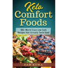 Keto Comfort Foods: 100+ World Class Low Carb Recipes that Actually Taste Good