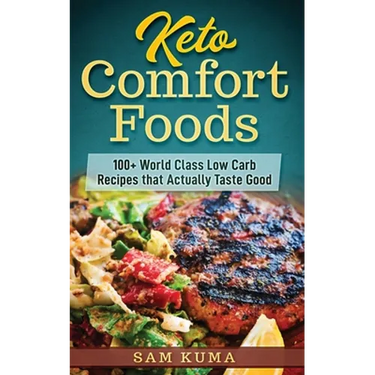 Keto Comfort Foods: 100+ World Class Low Carb Recipes that Actually Taste Good