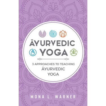 Āyurvedic Yoga: 3 Approaches to Teaching Āyurvedic Yoga