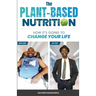 The Plant-Based Nutrition: How It's Going to Change Your Life