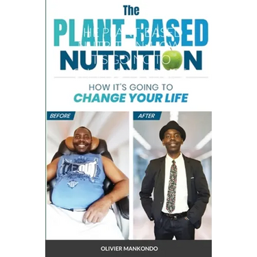 The Plant-Based Nutrition: How It's Going to Change Your Life