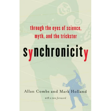 Synchronicity: Through the Eyes of Science, Myth, and the Trickster