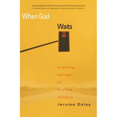 When God Waits: Making Sense of Divine Delays