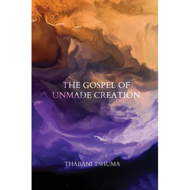 The Gospel of Unmade Creation