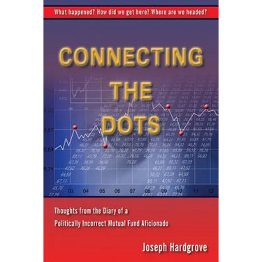 Connecting the Dots: Thoughts from the Diary of a Politically Incorrect Mutual Fund Aficionado