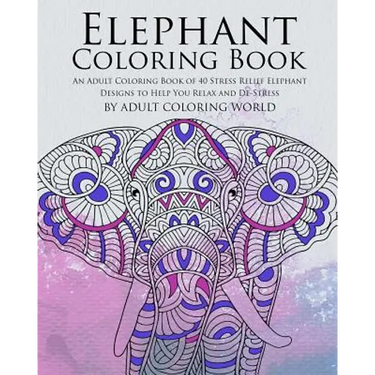 Elephant Coloring Book: An Adult Coloring Book of 40 Stress Relief Elephant Designs to Help You Relax and De-Stress