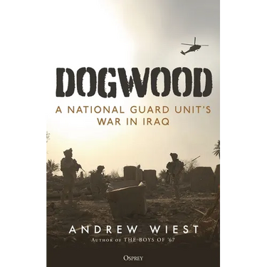 Dogwood: A National Guard Unit's War in Iraq