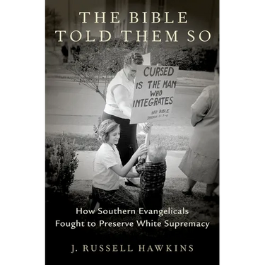 Bible Told Them So: How Southern Evangelicals Fought to Preserve White Supremacy