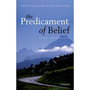 The Predicament of Belief: Science, Philosophy, and Faith