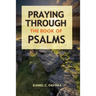 Praying Through the Book of Psalms: Discover Great Psalms, Prayers and Prophetic Declarations for Every Situation: Birthday, Christmas, Easter, Busine