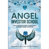 Angel Investor School: The Complete Guide To Become a Modern Angel Investor
