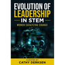 Evolution of Leadership in STEM: Women Catalyzing Change