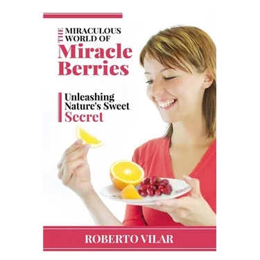 The Miraculous World of Miracle berries: Unleashing Nature's Sweet Secret