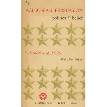 The Jacksonian Persuasion: Politics and Belief