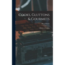 Cooks, Gluttons & Gourmets; a History of Cookery