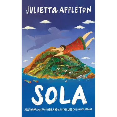 Sola: Hollywood, McCarthyism, and a Motherless Childhood Abroad
