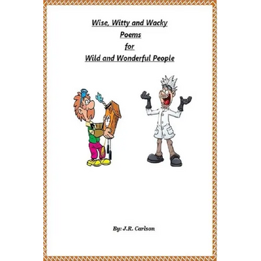 Wise, Witty and Wacky Poems for Wild and Wonderful People