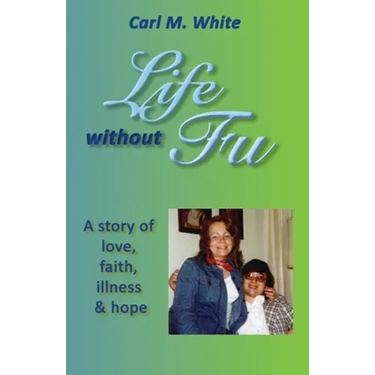 Life Without Fu: A Story of Love, Faith, Illness & Hope