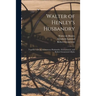 Walter of Henley's Husbandry: Together With an Anonymous Husbandry, Seneschaucie, and Robert Grosseteste's Rules