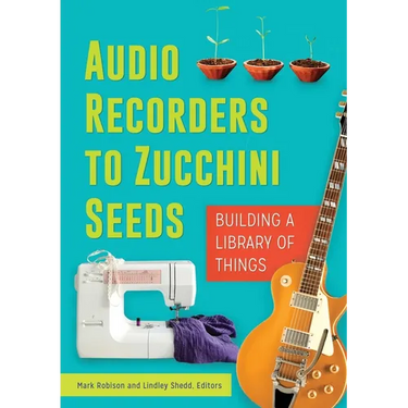 Audio Recorders to Zucchini Seeds: Building a Library of Things