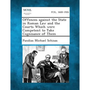 Offences against the State in Roman Law and the Courts Which were Competent to Take Cognisance of Them