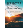 Memoirs of the Miraculous: New Testament Spiritual Gift Teaching and Experiences