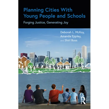 Planning Cities with Young People and Schools: Forging Justice, Generating Joy