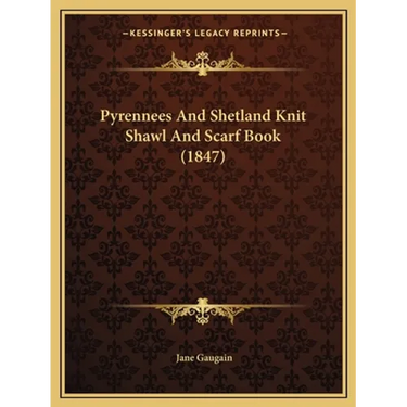 Pyrennees And Shetland Knit Shawl And Scarf Book (1847)