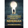 Cupbearer to Master Builder: Leadership Lessons Inspired by Nehemiah