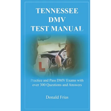 Tennessee DMV Test Manual: Practice and Pass DMV Exams with over 300 Questions and Answers