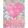 Breakup Sucks! Adult Coloring Book: Ideal Gifts For Women Healing a Broken Heart. Includes Swearing Quotes and Positive Affirmations