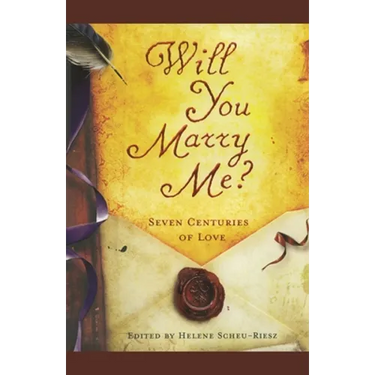 Will You Marry Me?: Seven Centuries of Love