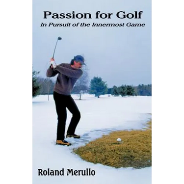 Passion for Golf: In Pursuit of the Innermost Game