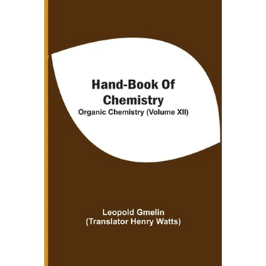 Hand-Book Of Chemistry; Organic Chemistry (Volume XII)