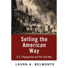 Selling the American Way: U.S. Propaganda and the Cold War
