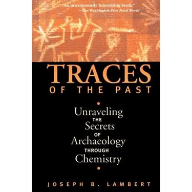 Traces of the Past: Unraveling the Secrets of Archaeology Through Chemistry
