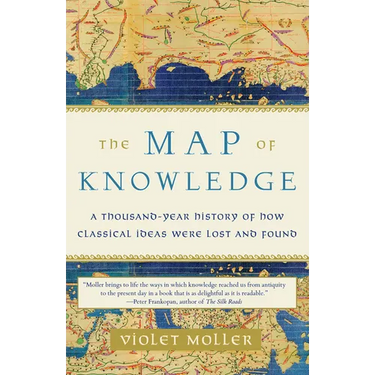 The Map of Knowledge: A Thousand-Year History of How Classical Ideas Were Lost and Found