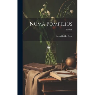 Numa Pompilius: Second Roi De Rome