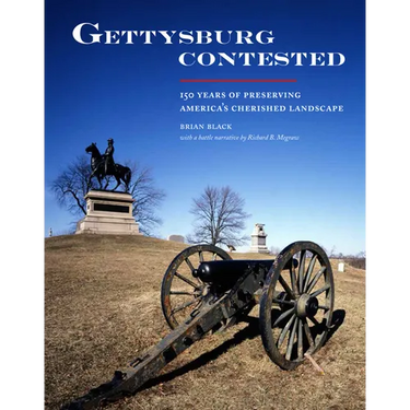 Gettysburg Contested: 150 Years of Preserving America's Cherished Landscapes