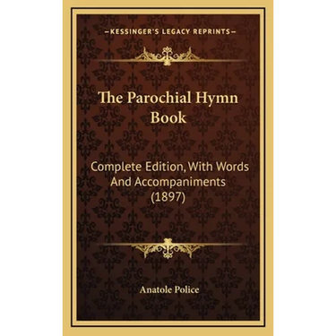 The Parochial Hymn Book: Complete Edition, With Words And Accompaniments (1897)