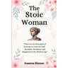 The Stoic Woman: Finding Inner Strength to Live a Fulfilling Life
