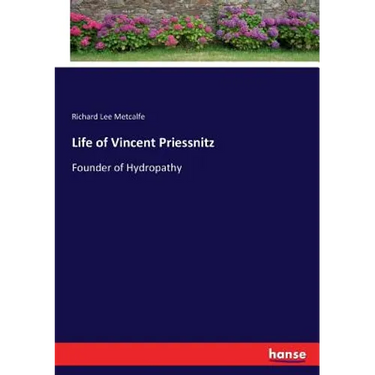 Life of Vincent Priessnitz: Founder of Hydropathy