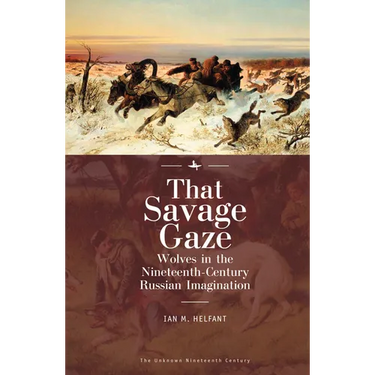 That Savage Gaze: Wolves in the Nineteenth-Century Russian Imagination