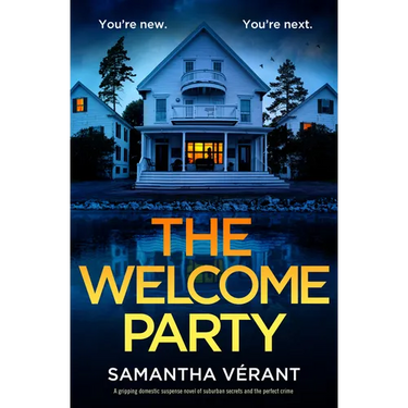The Welcome Party: A Gripping Domestic Suspense Novel of Suburban Secrets and the Perfect Crime