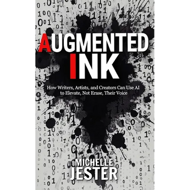 Augmented Ink: How Writers, Artists, and Creators Can Use AI to Elevate, Not Erase, Their Voice