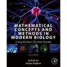 Mathematical Concepts and Methods in Modern Biology: Using Modern Discrete Models