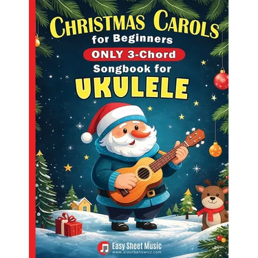 Christmas Carols for Beginners ONLY 3-Chord Songbook for Ukulele: Play and Sing 37 Easy Holiday Songs Includes Sheet Music with TAB & Lyrics Super Sim